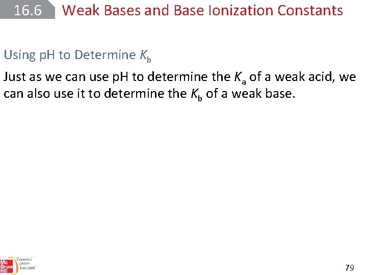 16. 6 Weak Bases and Base Ionization Constants Using p. H to Determine Kb