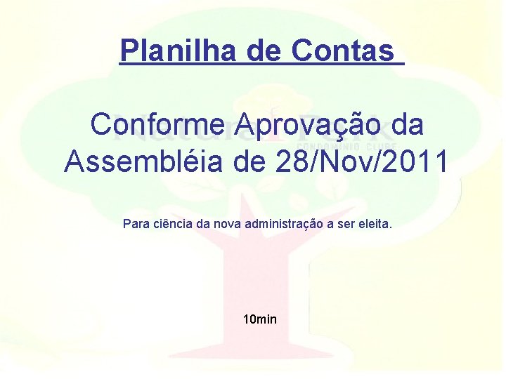 Planilha de Contas Conforme Aprovação da Assembléia de 28/Nov/2011 Para ciência da nova administração