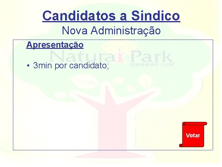 Candidatos a Sindico Nova Administração Apresentação • 3 min por candidato; Votar 