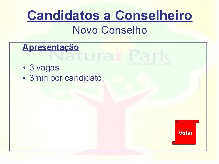 Candidatos a Conselheiro Novo Conselho Apresentação • 3 vagas • 3 min por candidato;