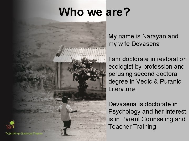Who we are? My name is Narayan and my wife Devasena I am doctorate