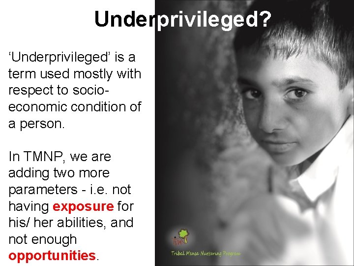 Underprivileged? ‘Underprivileged’ is a term used mostly with respect to socioeconomic condition of a