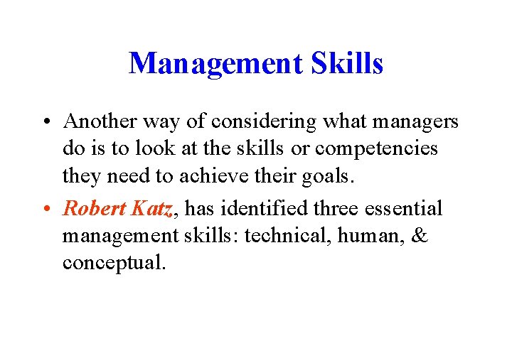 Management Skills • Another way of considering what managers do is to look at