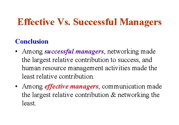 Effective Vs. Successful Managers Conclusion • Among successful managers, networking made the largest relative