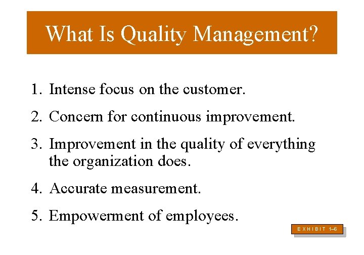 What Is Quality Management? 1. Intense focus on the customer. 2. Concern for continuous