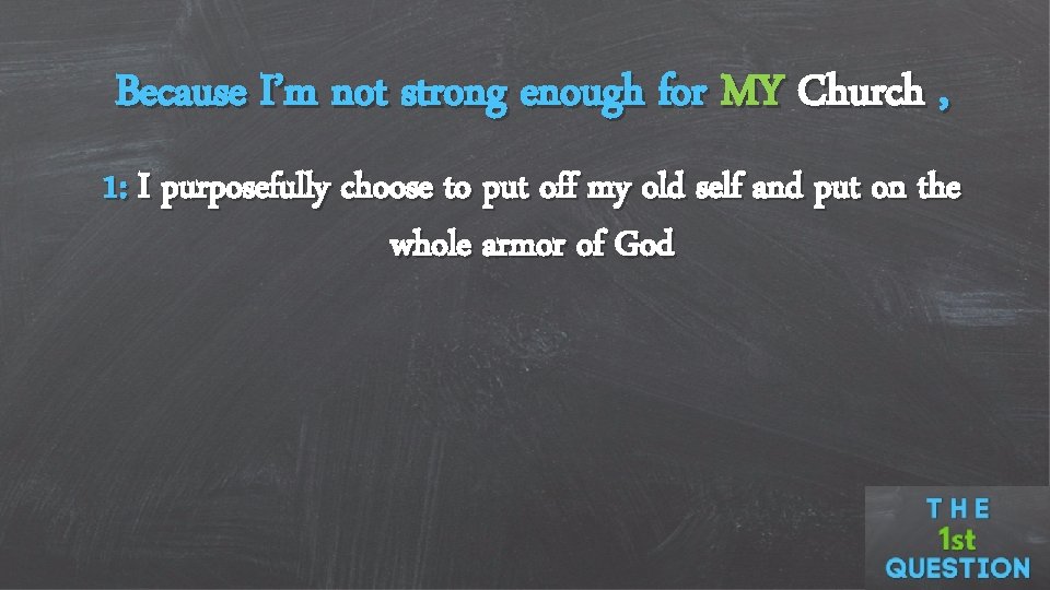 Because I’m not strong enough for MY Church , 1: I purposefully choose to