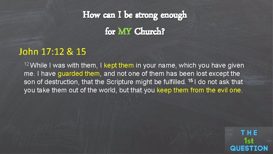 How can I be strong enough for MY Church? John 17: 12 & 15