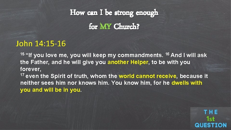 How can I be strong enough for MY Church? John 14: 15 -16 15