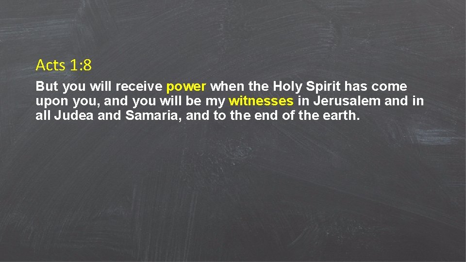Acts 1: 8 But you will receive power when the Holy Spirit has come