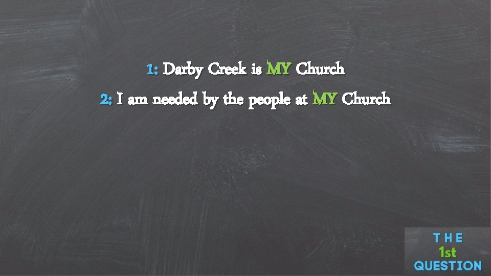 1: Darby Creek is MY Church 2: I am needed by the people at