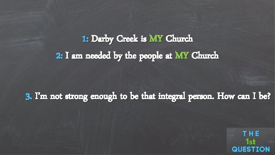 1: Darby Creek is MY Church 2: I am needed by the people at