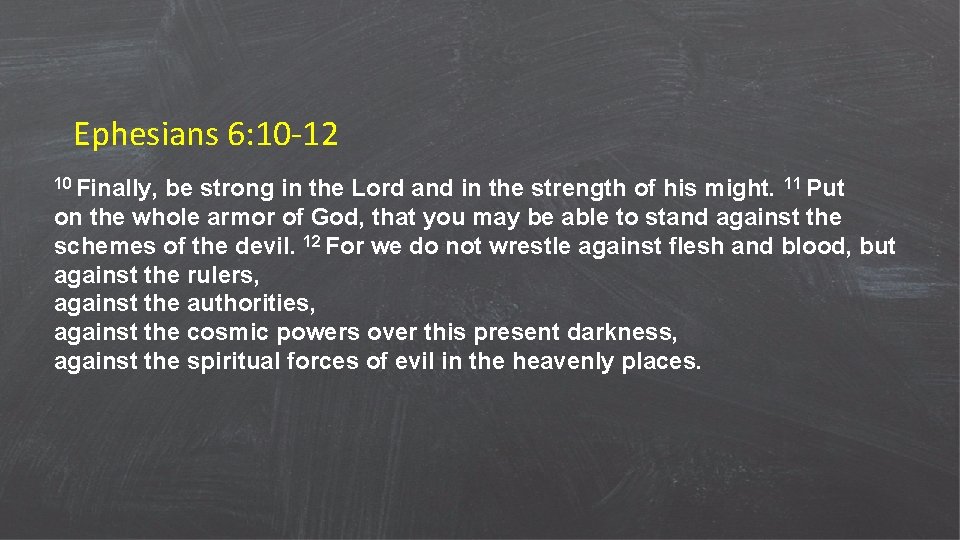 Ephesians 6: 10 -12 10 Finally, be strong in the Lord and in the