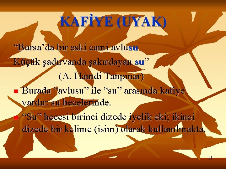 KAFİYE (UYAK) “Bursa’da bir eski cami avlusu Küçük şadırvanda şakırdayan su” (A. Hamdi Tanpınar)