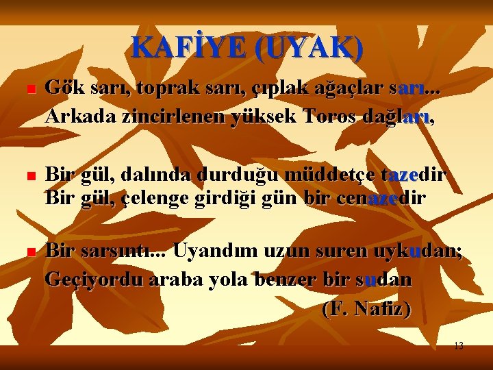 KAFİYE (UYAK) n n n Gök sarı, toprak sarı, çıplak ağaçlar sarı. . .