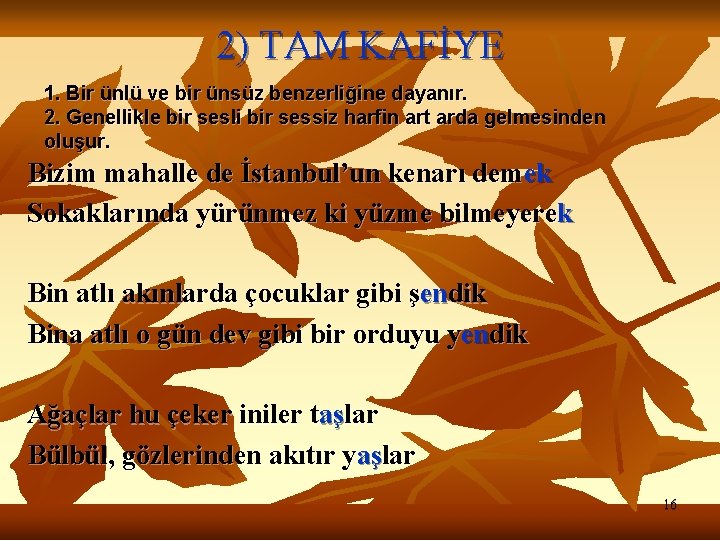 2) TAM KAFİYE 1. Bir ünlü ve bir ünsüz benzerliğine dayanır. 2. Genellikle bir