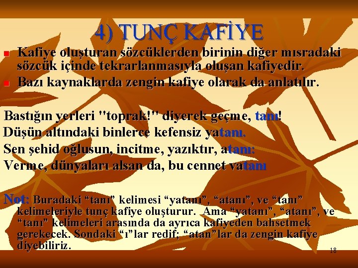 4) TUNÇ KAFİYE n n Kafiye oluşturan sözcüklerden birinin diğer mısradaki sözcük içinde tekrarlanmasıyla