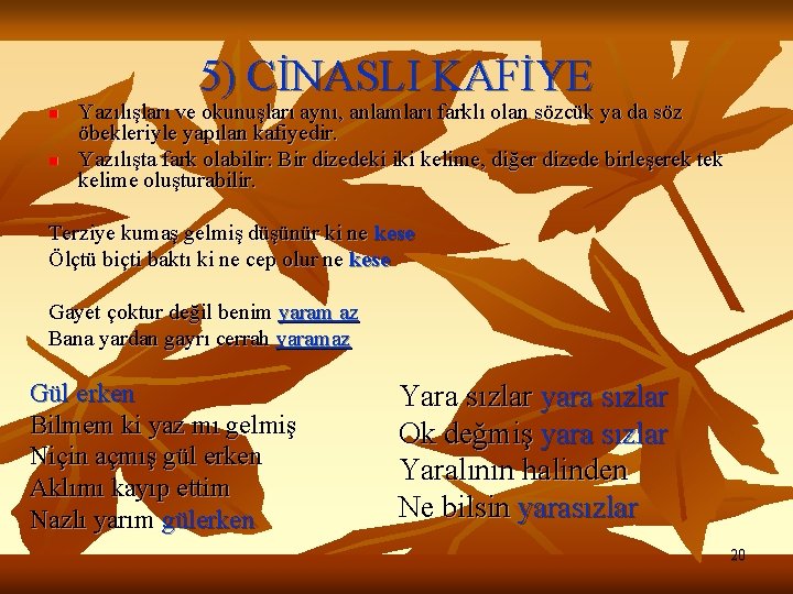 5) CİNASLI KAFİYE n n Yazılışları ve okunuşları aynı, anlamları farklı olan sözcük ya