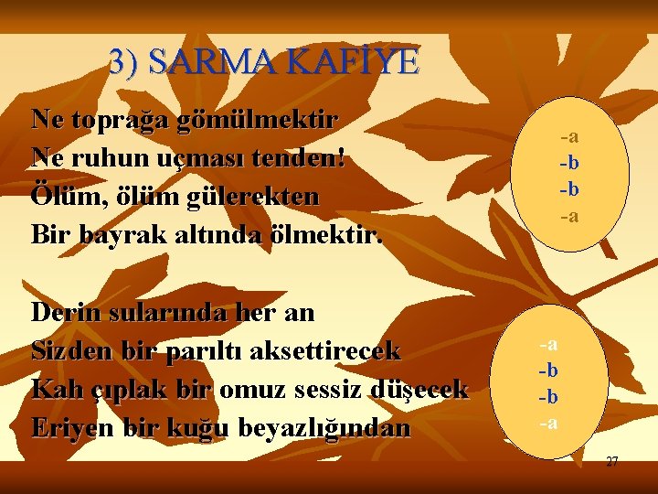 3) SARMA KAFİYE Ne toprağa gömülmektir Ne ruhun uçması tenden! Ölüm, ölüm gülerekten Bir