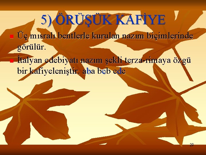 5) ÖRÜŞÜK KAFİYE n n Üç mısralı bentlerle kurulan nazım biçimlerinde görülür. İtalyan edebiyatı