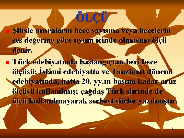 ÖLÇÜ n n Şiirde mısraların hece sayısına veya hecelerin ses değerine göre uyum içinde