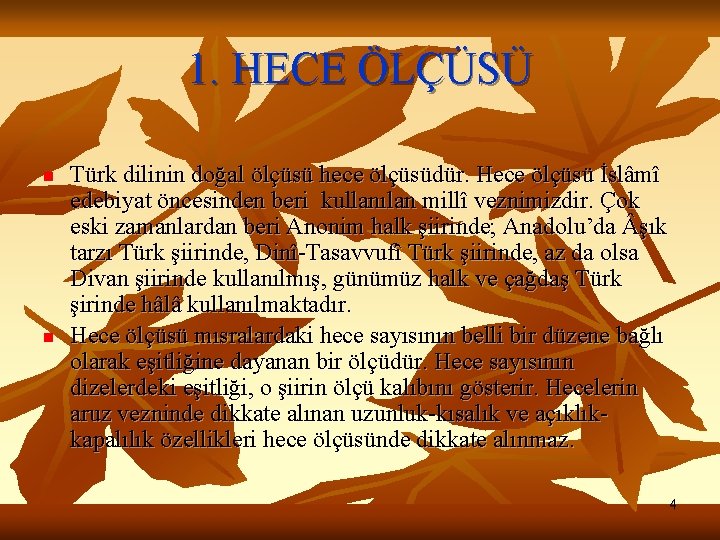 1. HECE ÖLÇÜSÜ n n Türk dilinin doğal ölçüsü hece ölçüsüdür. Hece ölçüsü İslâmî