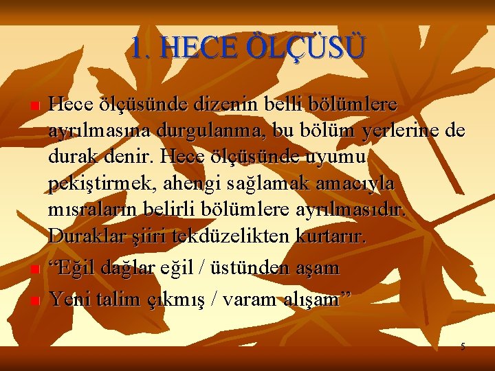 1. HECE ÖLÇÜSÜ n n n Hece ölçüsünde dizenin belli bölümlere ayrılmasına durgulanma, bu