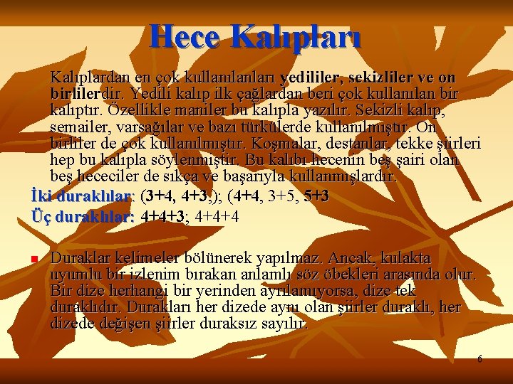 Hece Kalıpları Kalıplardan en çok kullanılanları yedililer, sekizliler ve on birlilerdir. Yedili kalıp ilk