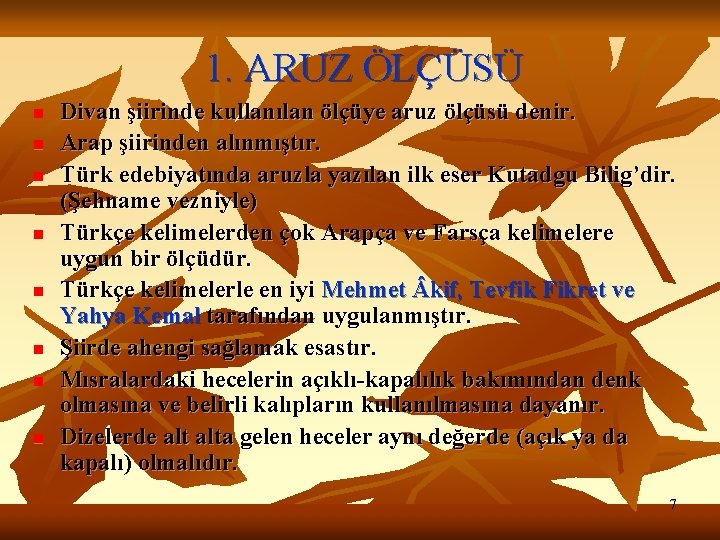 1. ARUZ ÖLÇÜSÜ n n n n Divan şiirinde kullanılan ölçüye aruz ölçüsü denir.