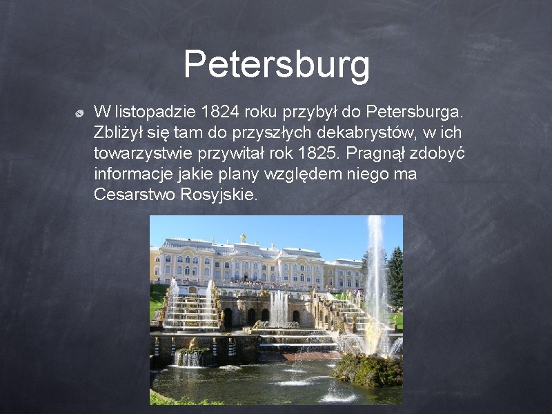 Petersburg W listopadzie 1824 roku przybył do Petersburga. Zbliżył się tam do przyszłych dekabrystów,