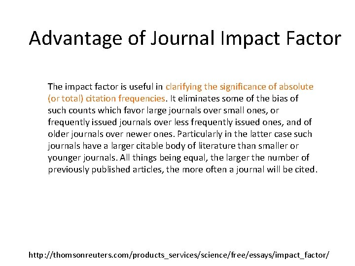 Advantage of Journal Impact Factor The impact factor is useful in clarifying the significance