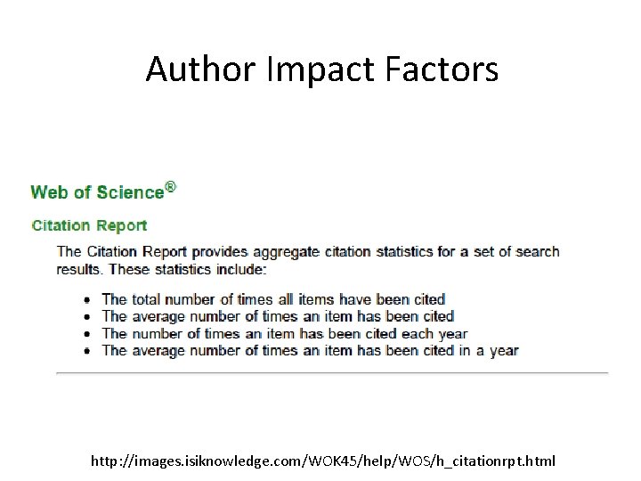 Author Impact Factors http: //images. isiknowledge. com/WOK 45/help/WOS/h_citationrpt. html 