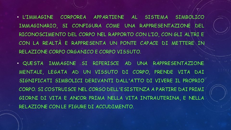  • L’IMMAGINE CORPOREA APPARTIENE AL SISTEMA SIMBOLICO IMMAGINARIO, SI CONFIGURA COME UNA RAPPRESENTAZIONE