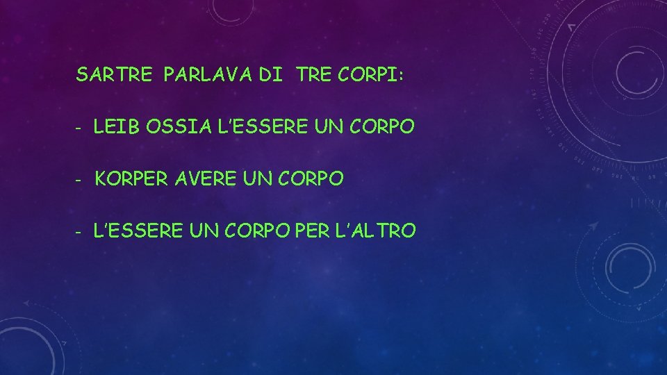 SARTRE PARLAVA DI TRE CORPI: - LEIB OSSIA L’ESSERE UN CORPO - KORPER AVERE