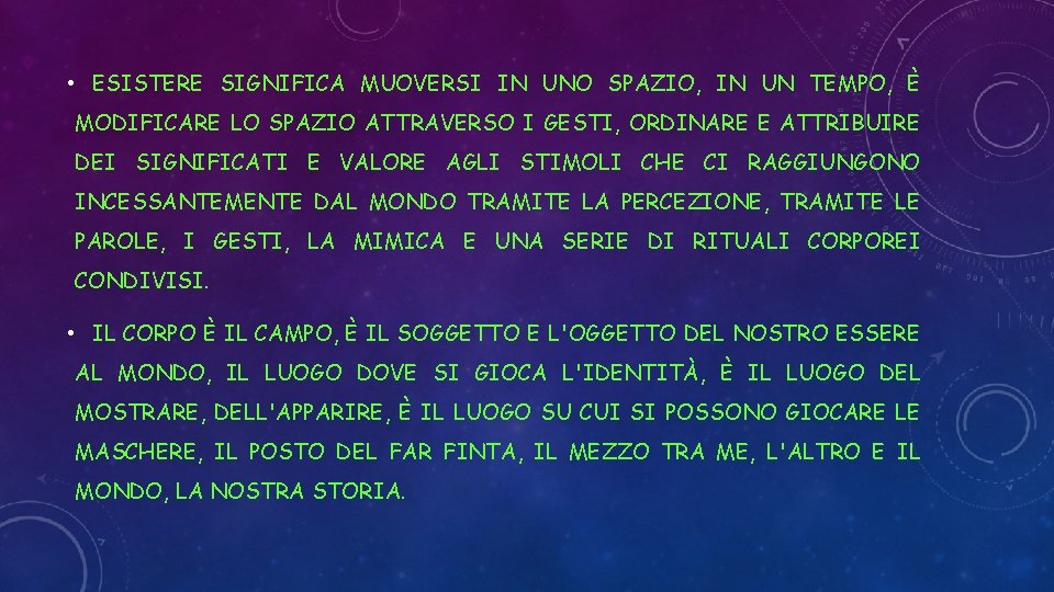  • ESISTERE SIGNIFICA MUOVERSI IN UNO SPAZIO, IN UN TEMPO, È MODIFICARE LO