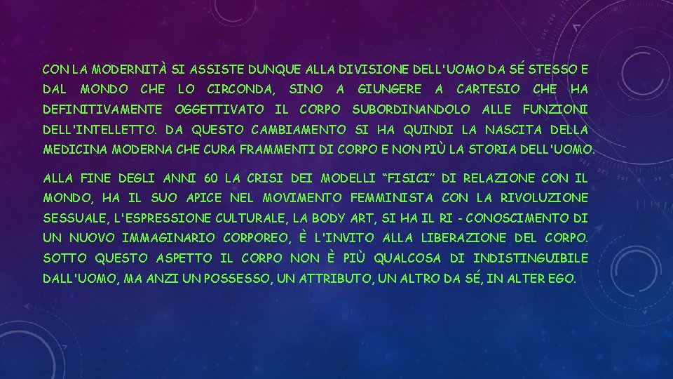 CON LA MODERNITÀ SI ASSISTE DUNQUE ALLA DIVISIONE DELL'UOMO DA SÉ STESSO E DAL