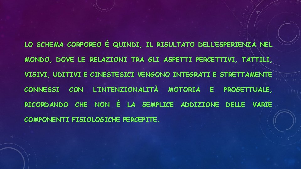 LO SCHEMA CORPOREO È QUINDI, IL RISULTATO DELL’ESPERIENZA NEL MONDO, DOVE LE RELAZIONI TRA
