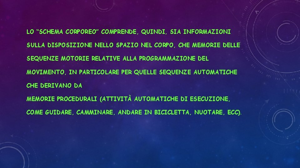 LO “SCHEMA CORPOREO” COMPRENDE, QUINDI, SIA INFORMAZIONI SULLA DISPOSIZIONE NELLO SPAZIO NEL CORPO, CHE
