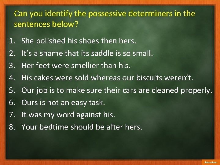 Can you identify the possessive determiners in the sentences below? 1. 2. 3. 4.