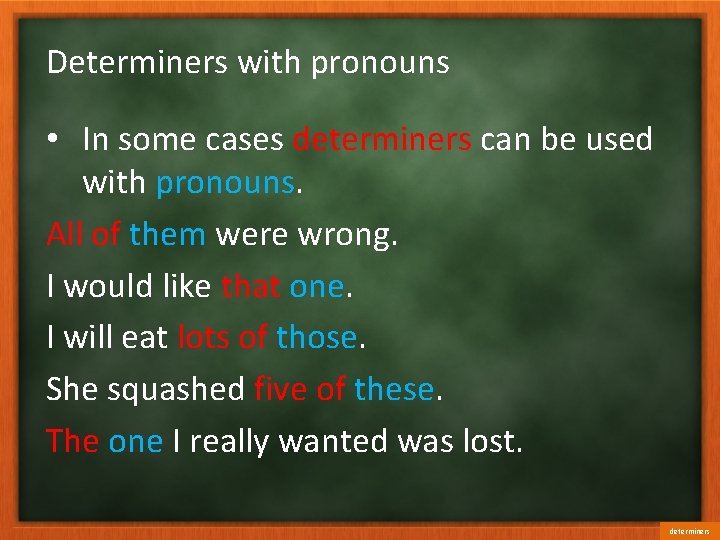 Determiners with pronouns • In some cases determiners can be used with pronouns. All