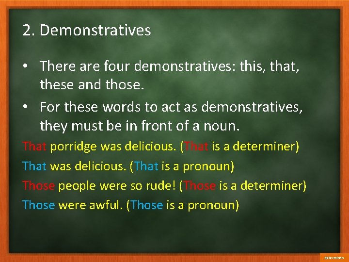 2. Demonstratives • There are four demonstratives: this, that, these and those. • For