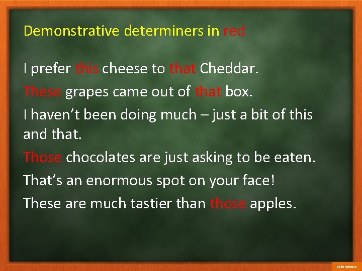 Demonstrative determiners in red I prefer this cheese to that Cheddar. These grapes came