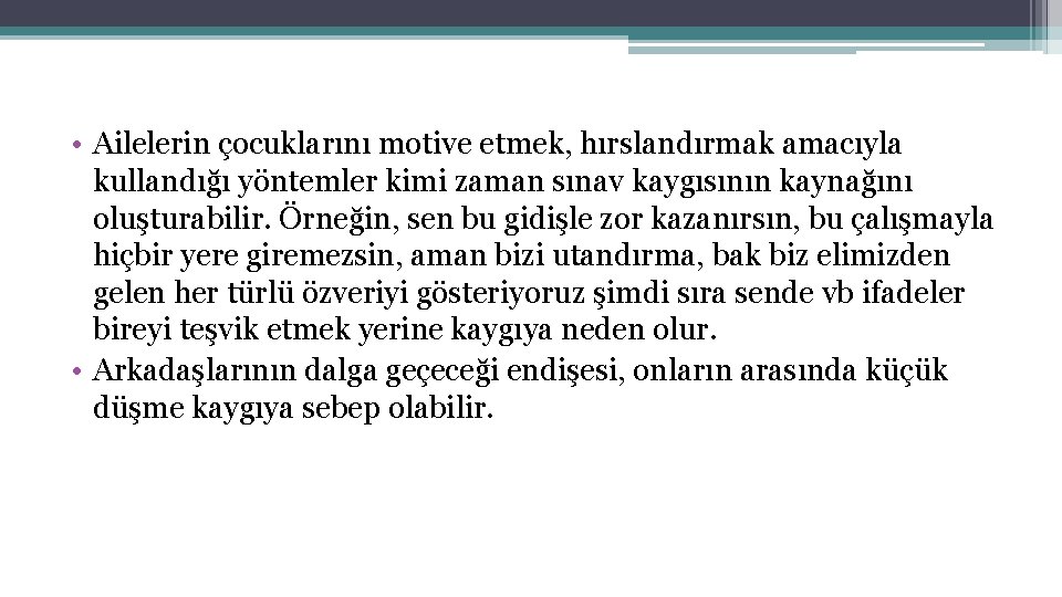  • Ailelerin çocuklarını motive etmek, hırslandırmak amacıyla kullandığı yöntemler kimi zaman sınav kaygısının