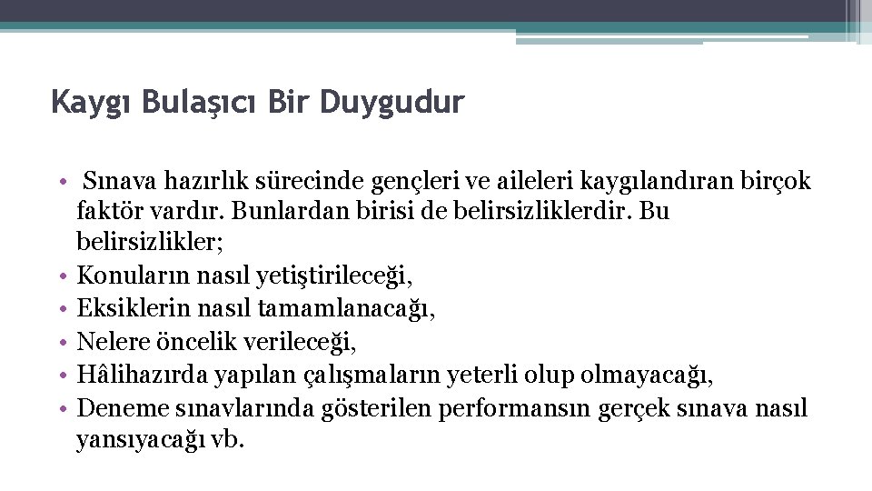 Kaygı Bulaşıcı Bir Duygudur • Sınava hazırlık sürecinde gençleri ve aileleri kaygılandıran birçok faktör