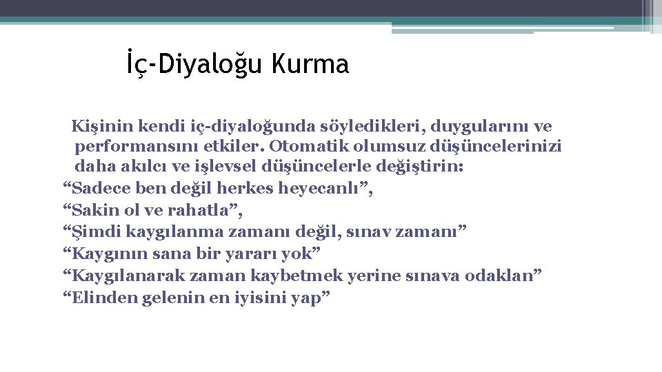 İç-Diyaloğu Kurma Kişinin kendi iç-diyaloğunda söyledikleri, duygularını ve performansını etkiler. Otomatik olumsuz düşüncelerinizi daha