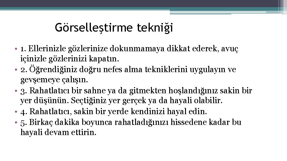 Görselleştirme tekniği • 1. Ellerinizle gözlerinize dokunmamaya dikkat ederek, avuç içinizle gözlerinizi kapatın. •