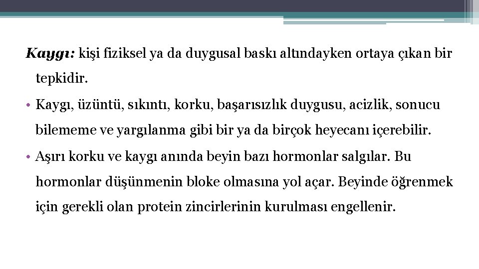 Kaygı: kişi fiziksel ya da duygusal baskı altındayken ortaya çıkan bir tepkidir. • Kaygı,