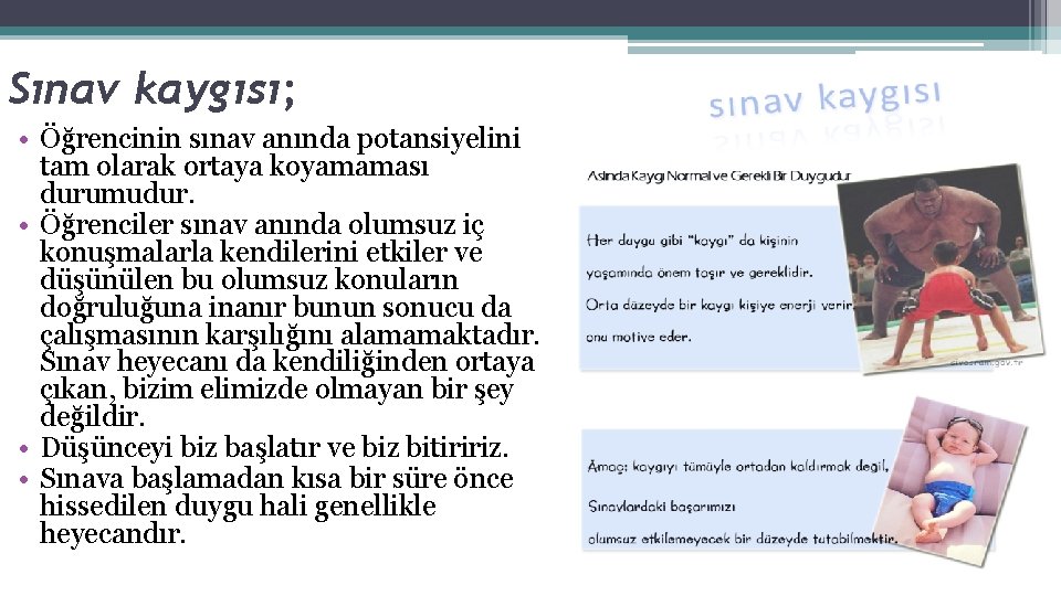 Sınav kaygısı; • Öğrencinin sınav anında potansiyelini tam olarak ortaya koyamaması durumudur. • Öğrenciler