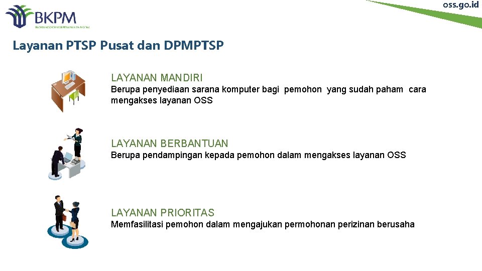 oss. go. id Layanan PTSP Pusat dan DPMPTSP LAYANAN MANDIRI Berupa penyediaan sarana komputer