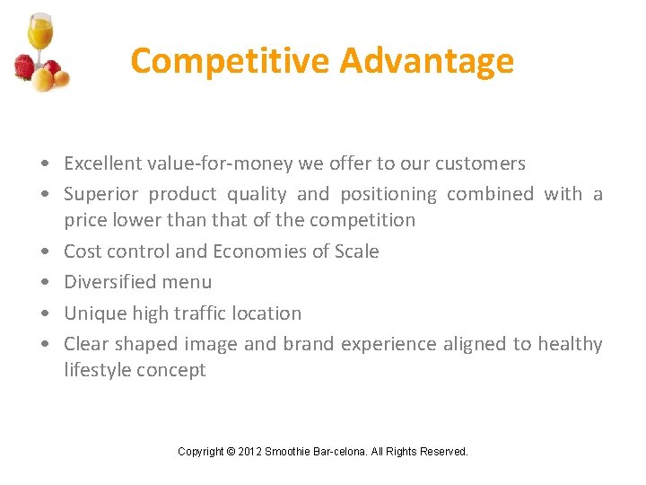 Competitive Advantage • Excellent value-for-money we offer to our customers • Superior product quality