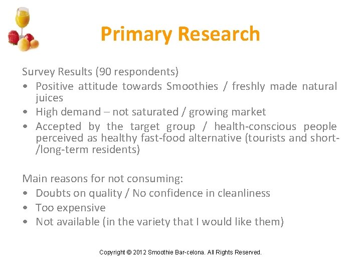 Primary Research Survey Results (90 respondents) • Positive attitude towards Smoothies / freshly made